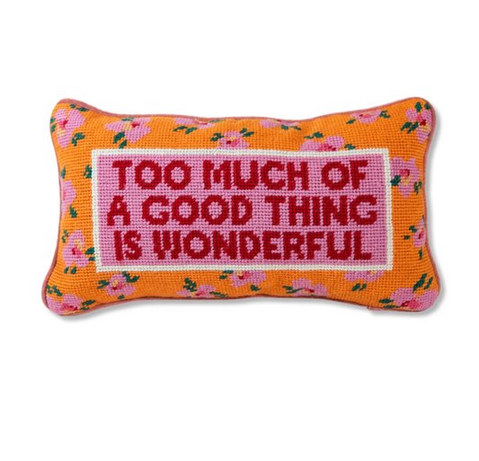 "Too Much of a Good Thing is Wonderful" Needlepoint Pillow