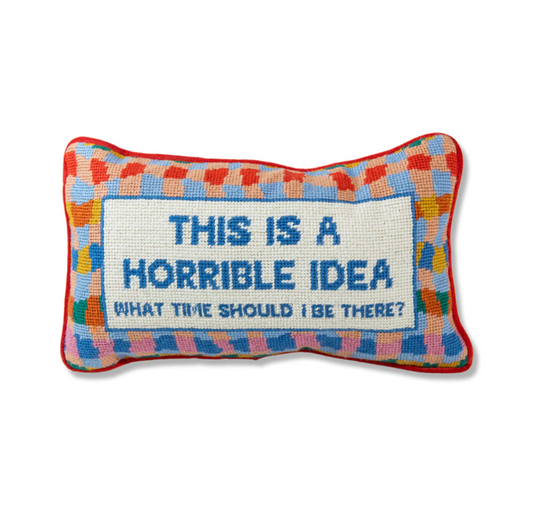 "This is a Horrible Idea, What Time Should I Be There? Needlepoint Pillow